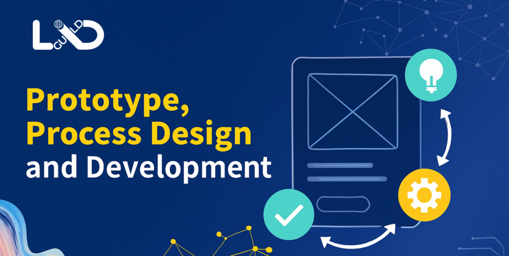 Prototype,Process Design and Development - Lxdguild Academy